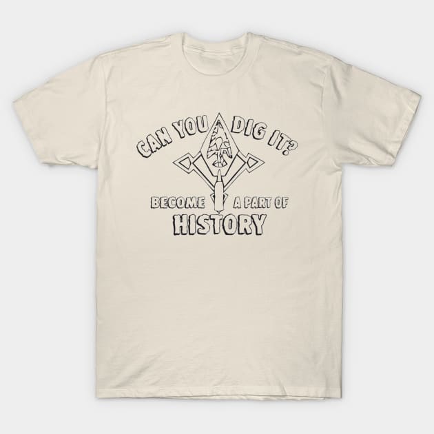 Archaeology:  Can You Dig It? T-Shirt by dabblersoutpost